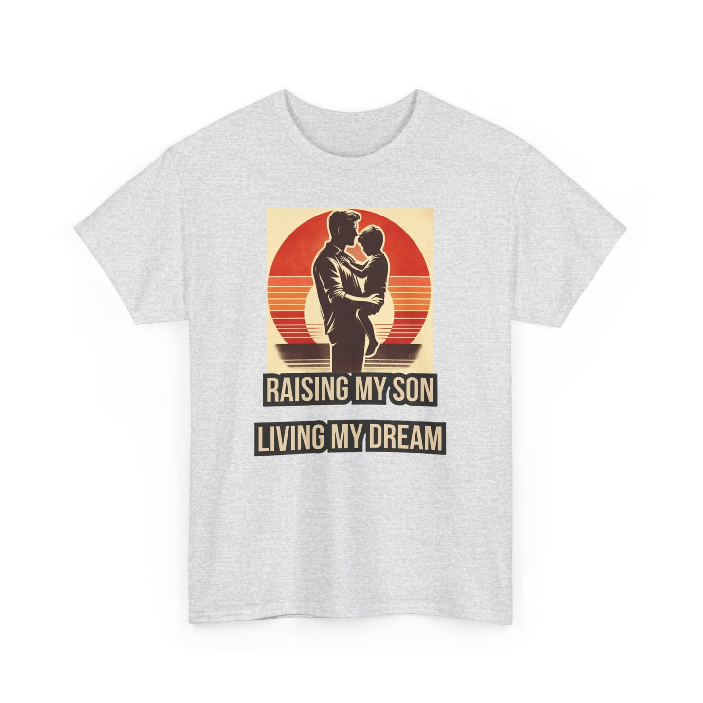 Raising My Son, Living My Dream - Unisex Heavy Cotton Tee, Gift Idea for Father's day, Birthday and Special Occasions .