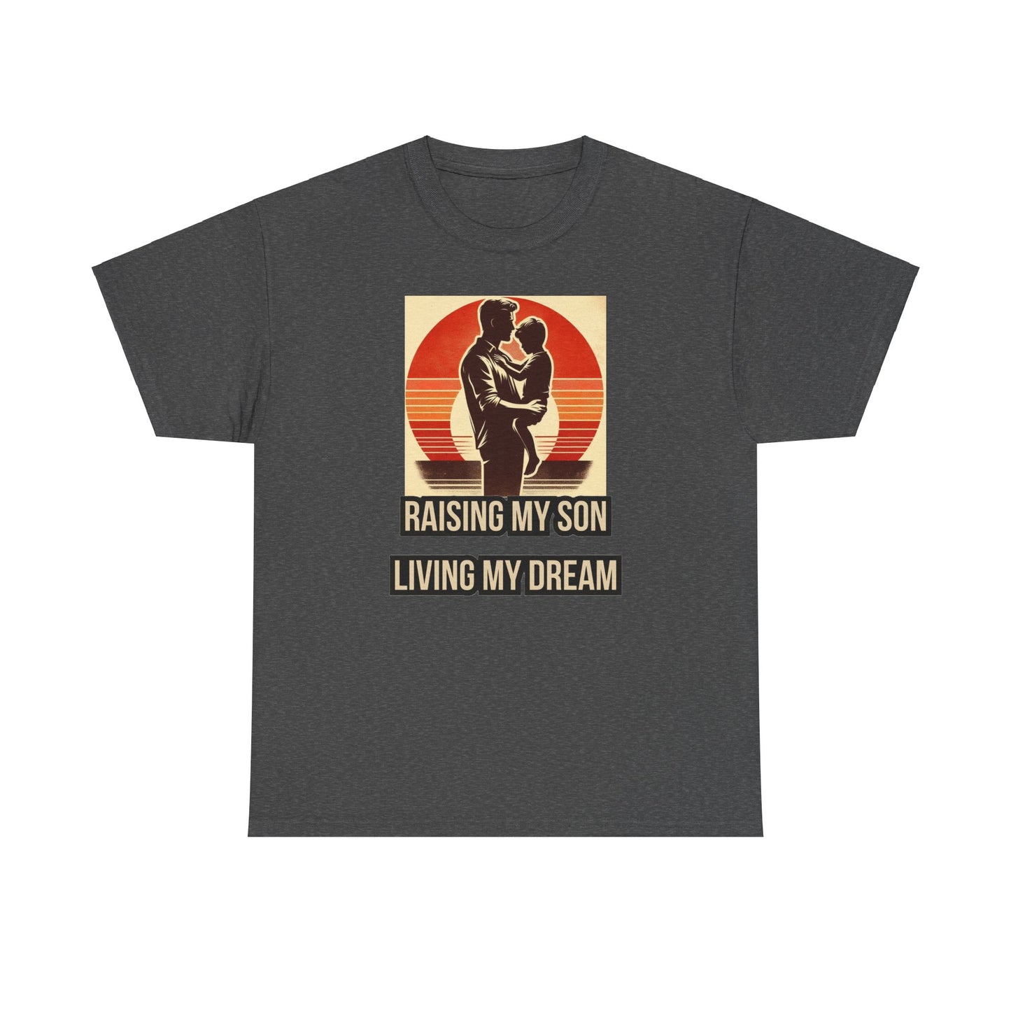 Raising My Son, Living My Dream - Unisex Heavy Cotton Tee, Gift Idea for Father's day, Birthday and Special Occasions .