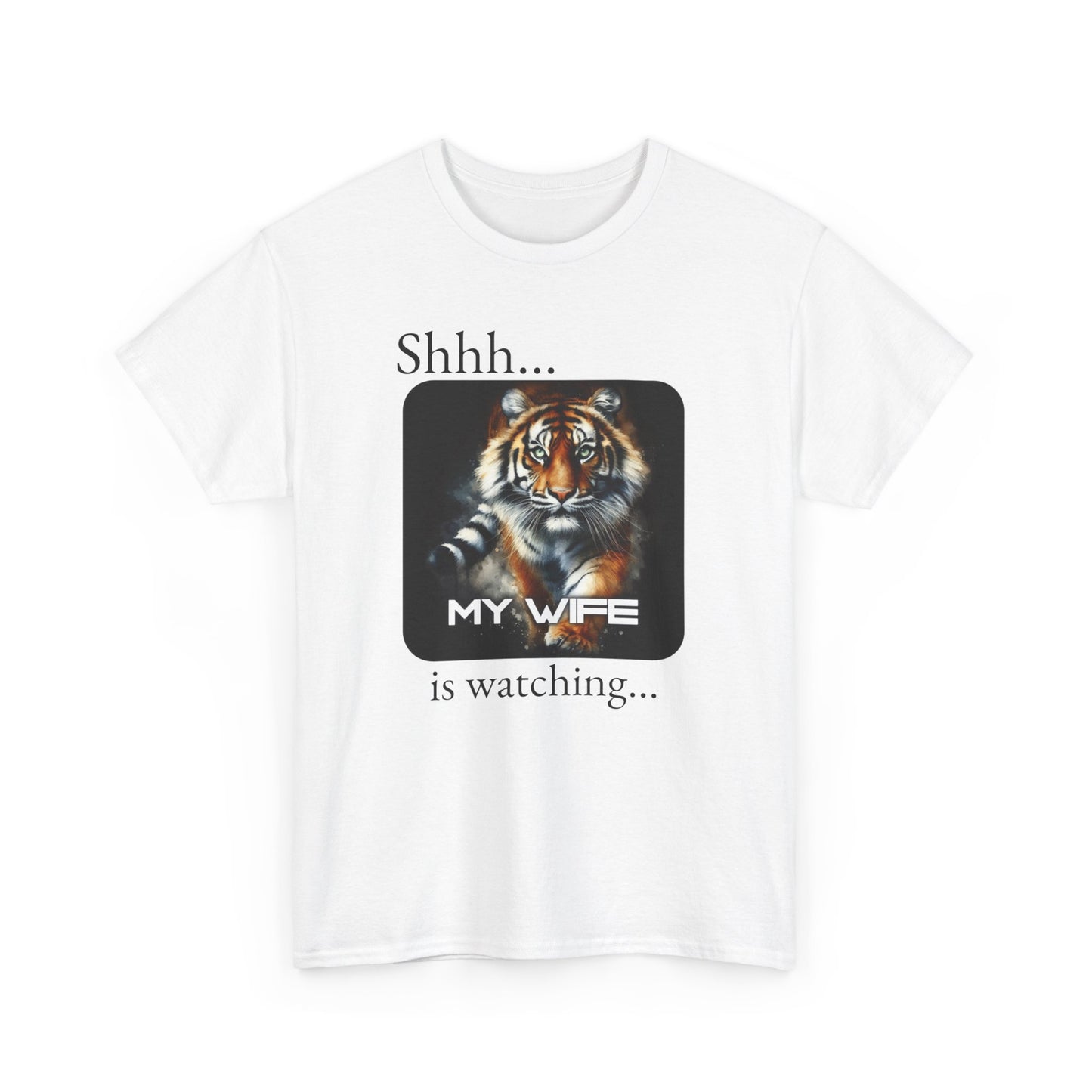 Shhh... My Wife is Watching - Tiger Tee, perfect gift for Father's day, birthday, or just wear casually.
